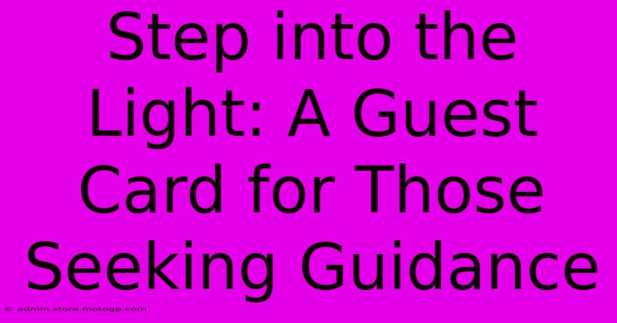 Step Into The Light: A Guest Card For Those Seeking Guidance