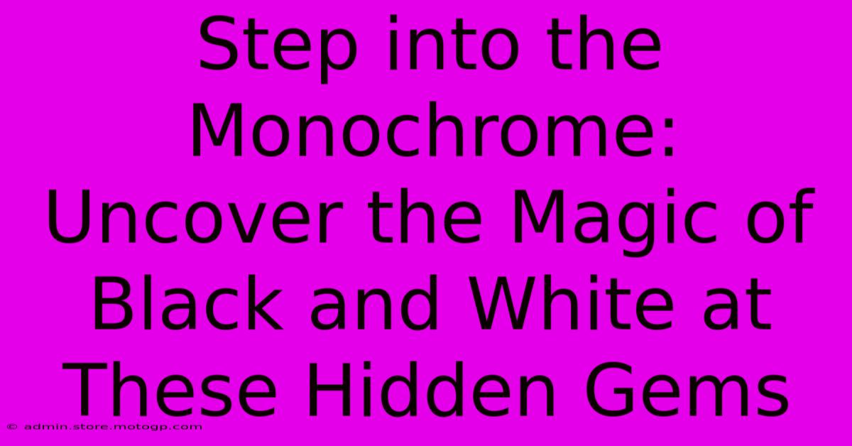 Step Into The Monochrome: Uncover The Magic Of Black And White At These Hidden Gems