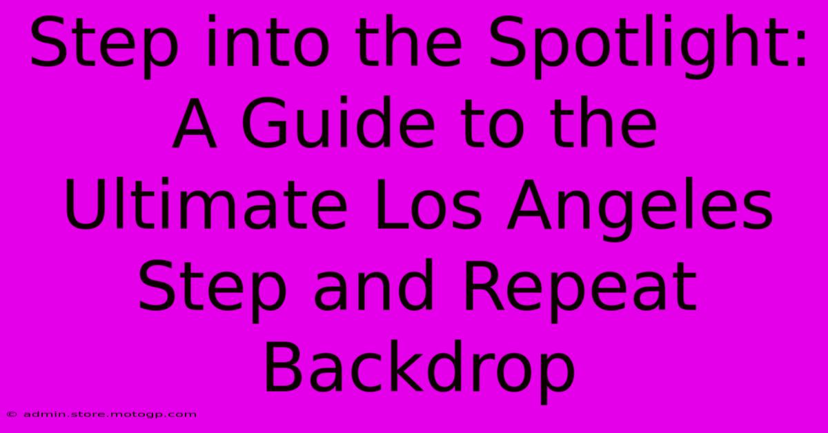 Step Into The Spotlight: A Guide To The Ultimate Los Angeles Step And Repeat Backdrop