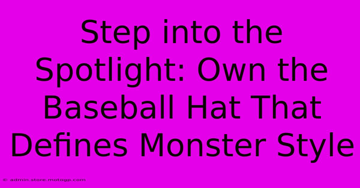 Step Into The Spotlight: Own The Baseball Hat That Defines Monster Style