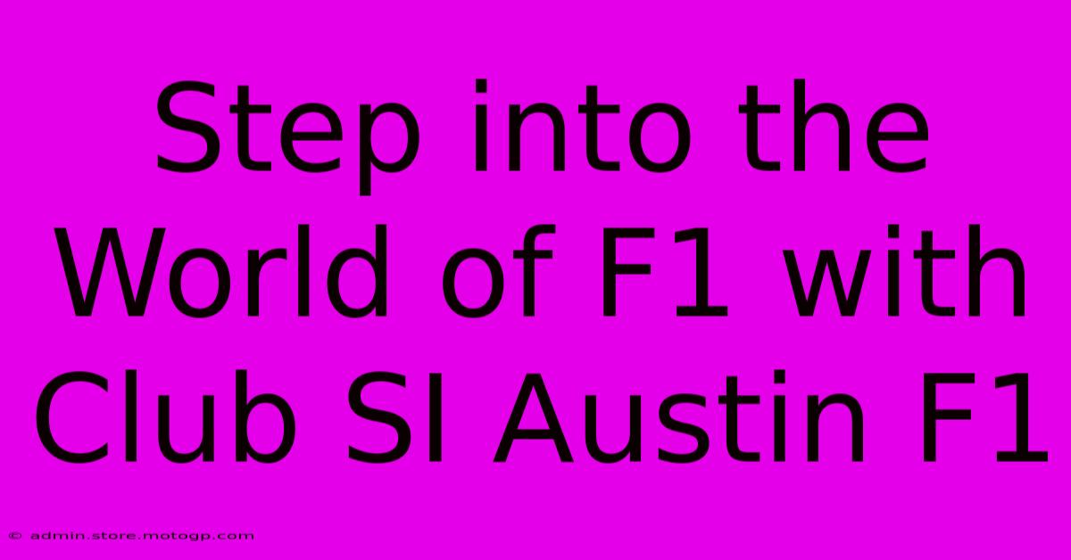 Step Into The World Of F1 With Club SI Austin F1