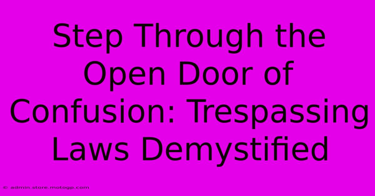 Step Through The Open Door Of Confusion: Trespassing Laws Demystified