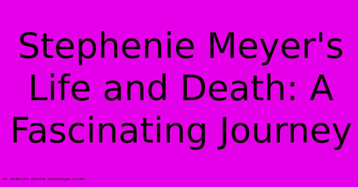 Stephenie Meyer's Life And Death: A Fascinating Journey