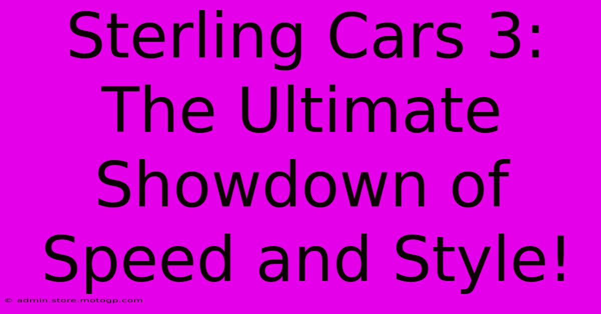 Sterling Cars 3: The Ultimate Showdown Of Speed And Style!