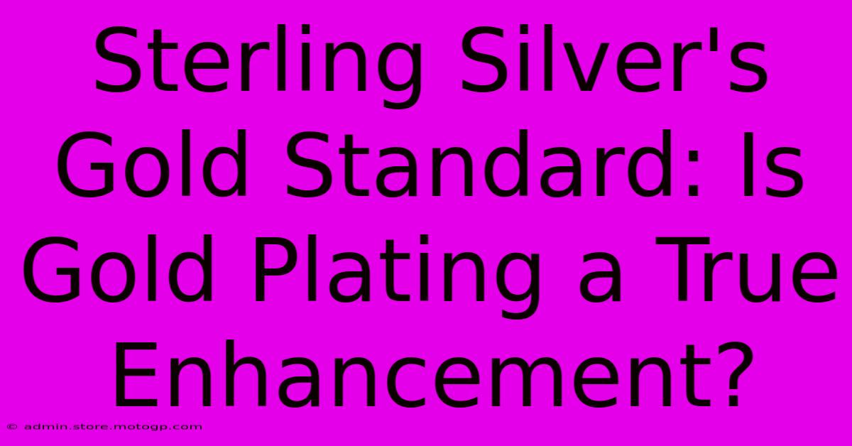 Sterling Silver's Gold Standard: Is Gold Plating A True Enhancement?