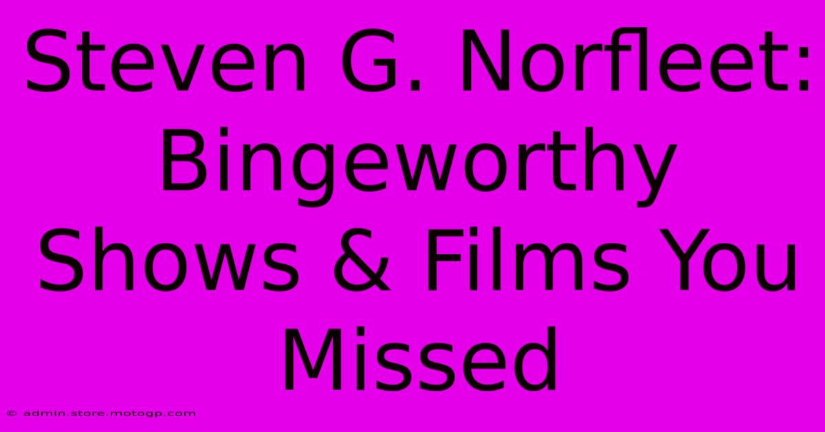 Steven G. Norfleet: Bingeworthy Shows & Films You Missed