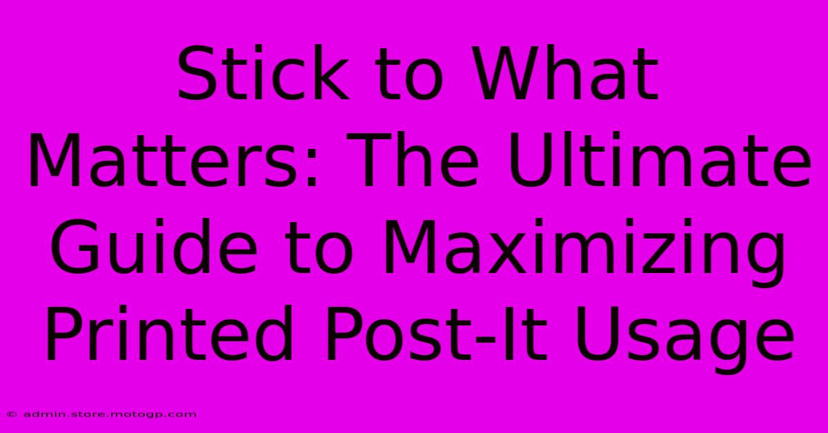 Stick To What Matters: The Ultimate Guide To Maximizing Printed Post-It Usage