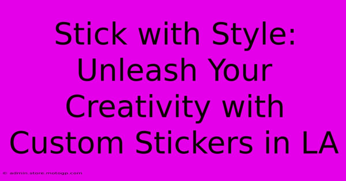 Stick With Style: Unleash Your Creativity With Custom Stickers In LA