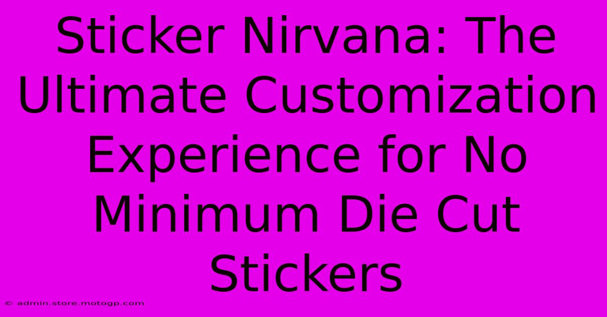 Sticker Nirvana: The Ultimate Customization Experience For No Minimum Die Cut Stickers