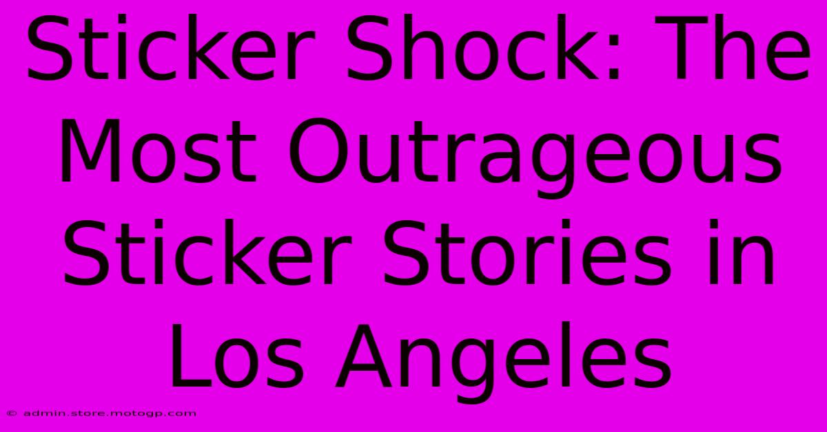 Sticker Shock: The Most Outrageous Sticker Stories In Los Angeles