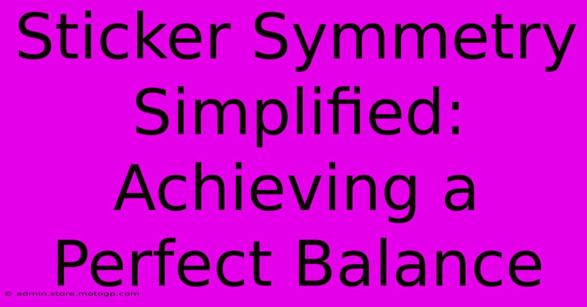 Sticker Symmetry Simplified: Achieving A Perfect Balance