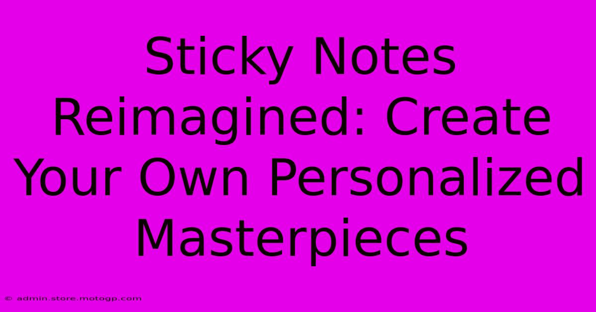 Sticky Notes Reimagined: Create Your Own Personalized Masterpieces