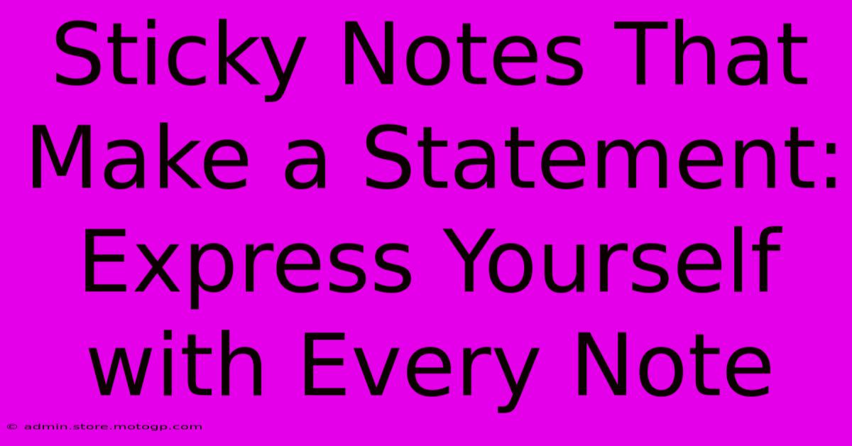 Sticky Notes That Make A Statement: Express Yourself With Every Note