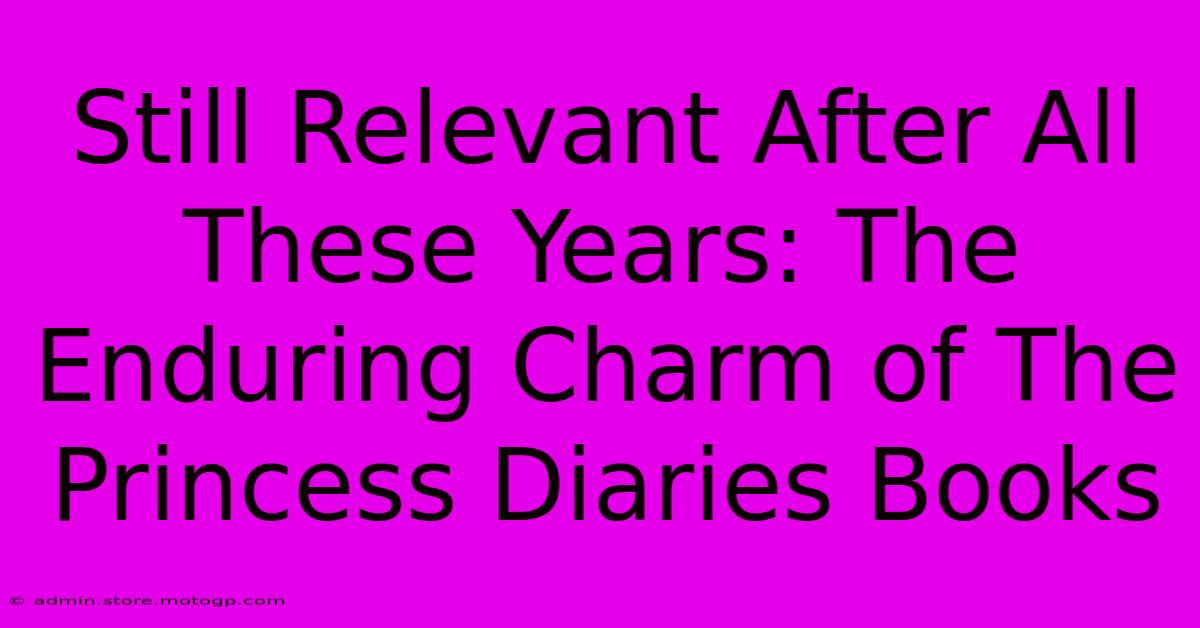 Still Relevant After All These Years: The Enduring Charm Of The Princess Diaries Books