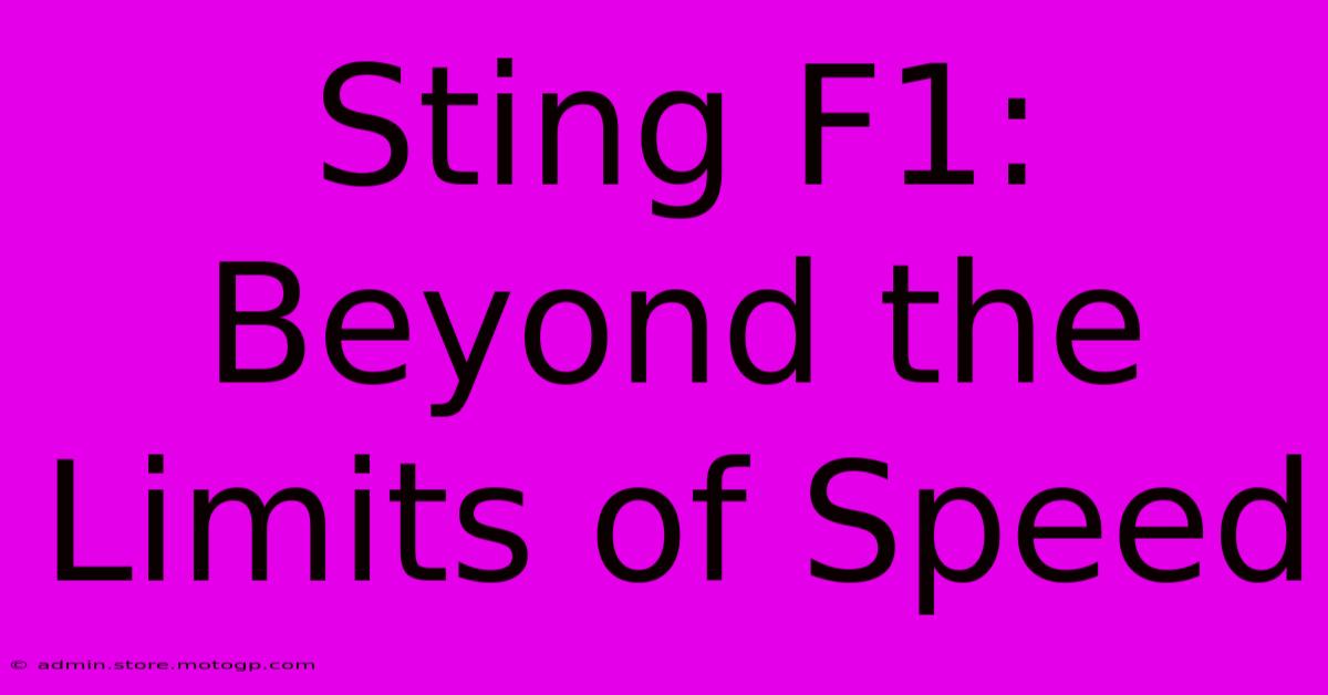 Sting F1: Beyond The Limits Of Speed