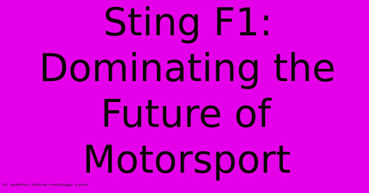 Sting F1:  Dominating The Future Of Motorsport