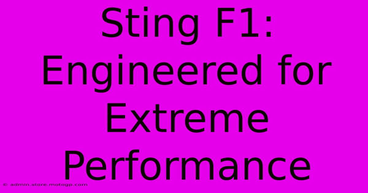 Sting F1: Engineered For Extreme Performance