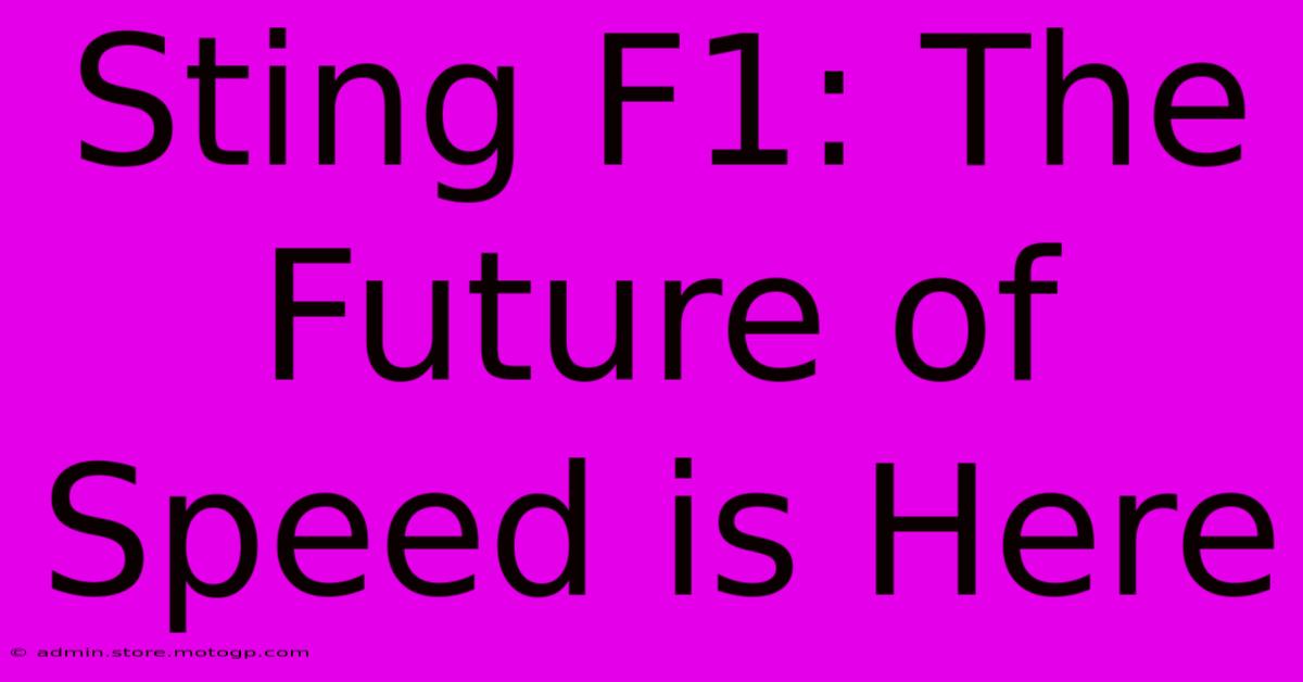 Sting F1: The Future Of Speed Is Here