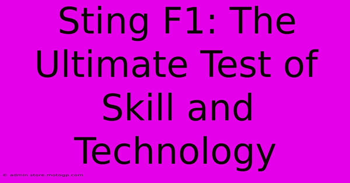 Sting F1: The Ultimate Test Of Skill And Technology