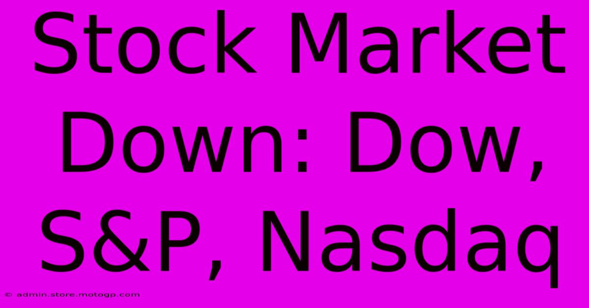 Stock Market Down: Dow, S&P, Nasdaq