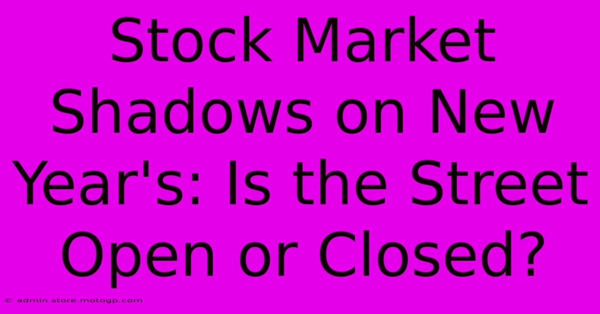 Stock Market Shadows On New Year's: Is The Street Open Or Closed?