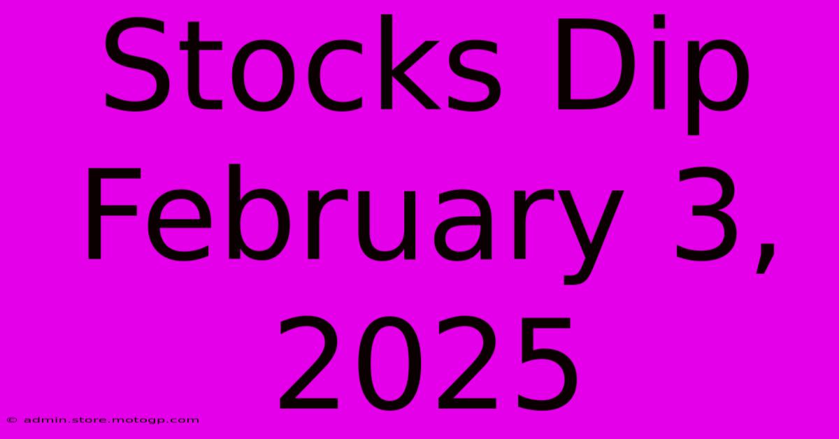 Stocks Dip February 3, 2025