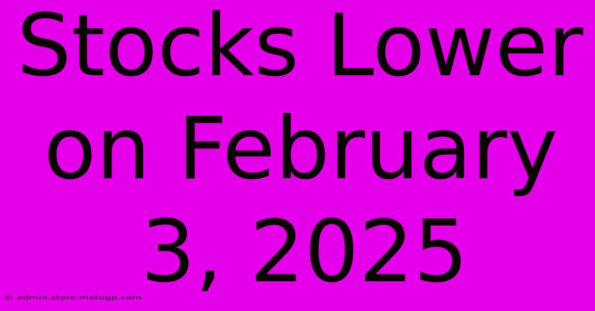 Stocks Lower On February 3, 2025