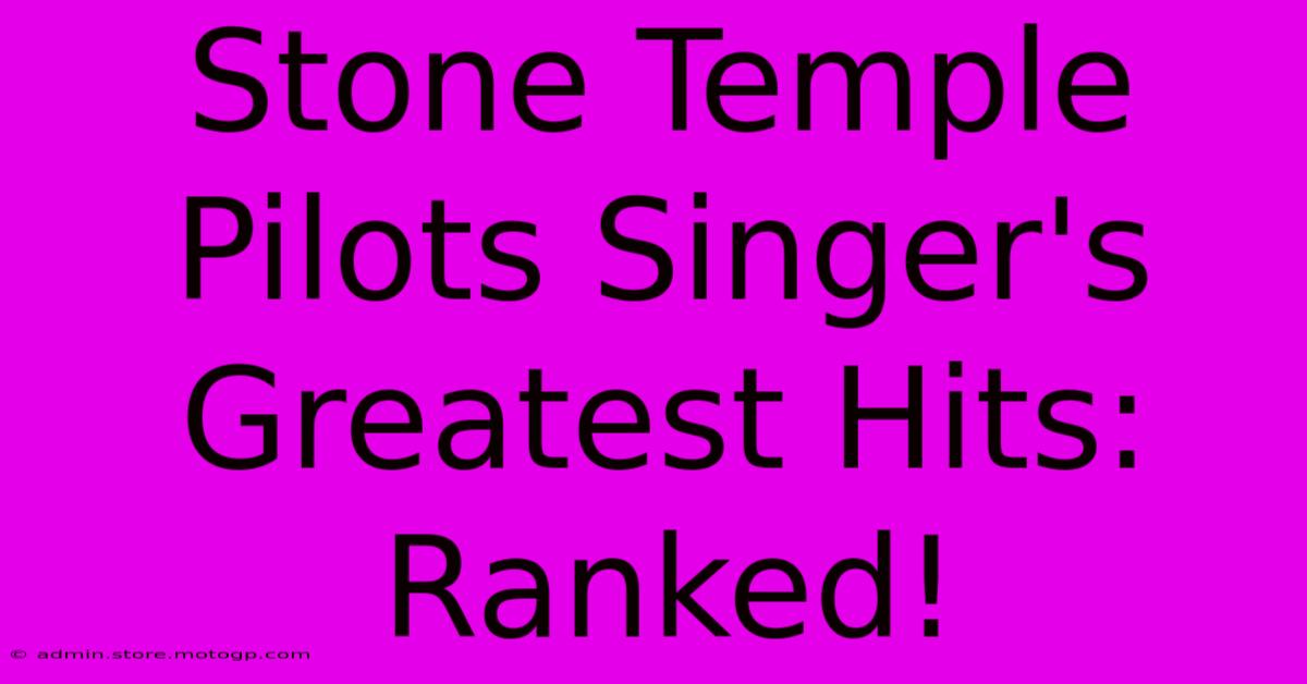 Stone Temple Pilots Singer's Greatest Hits: Ranked!