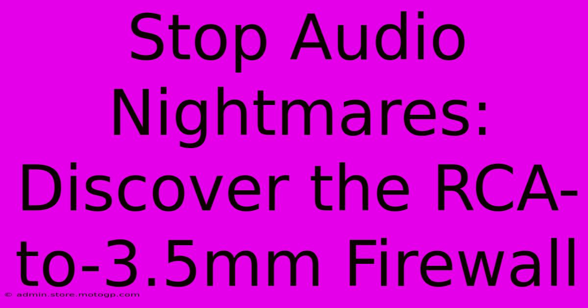 Stop Audio Nightmares: Discover The RCA-to-3.5mm Firewall