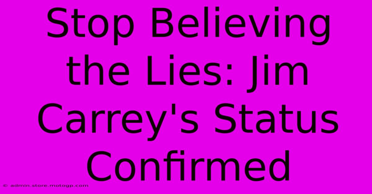 Stop Believing The Lies: Jim Carrey's Status Confirmed