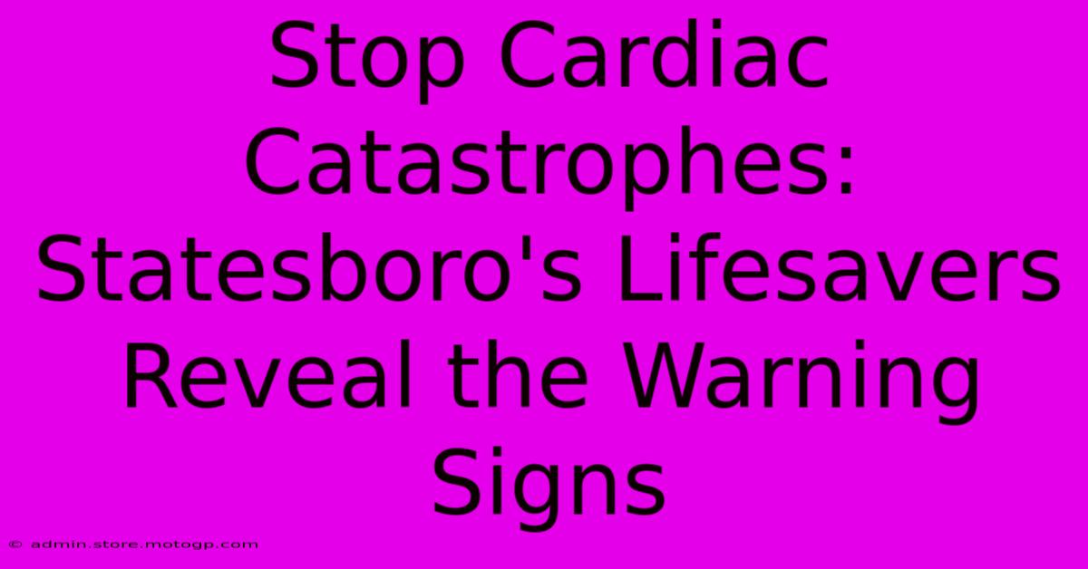 Stop Cardiac Catastrophes: Statesboro's Lifesavers Reveal The Warning Signs