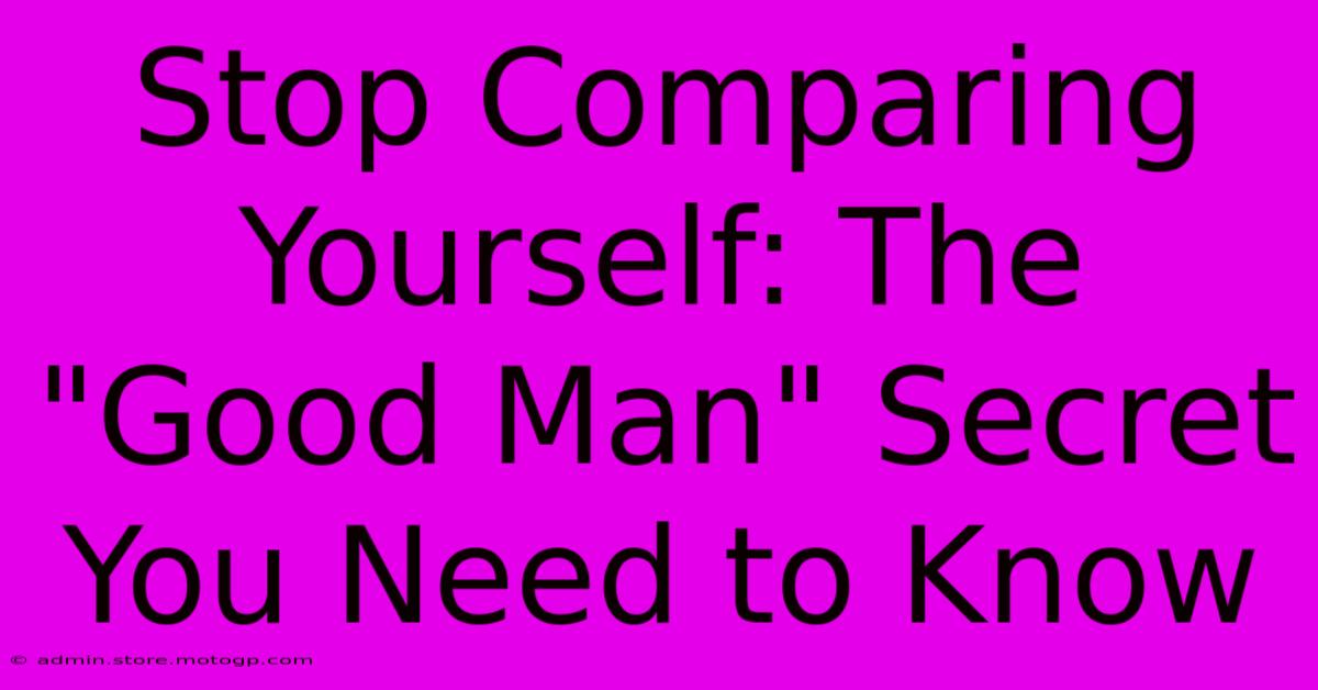 Stop Comparing Yourself: The 