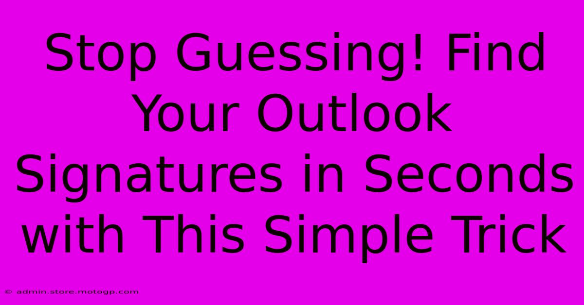 Stop Guessing! Find Your Outlook Signatures In Seconds With This Simple Trick