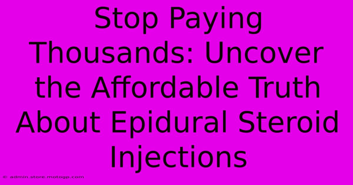 Stop Paying Thousands: Uncover The Affordable Truth About Epidural Steroid Injections