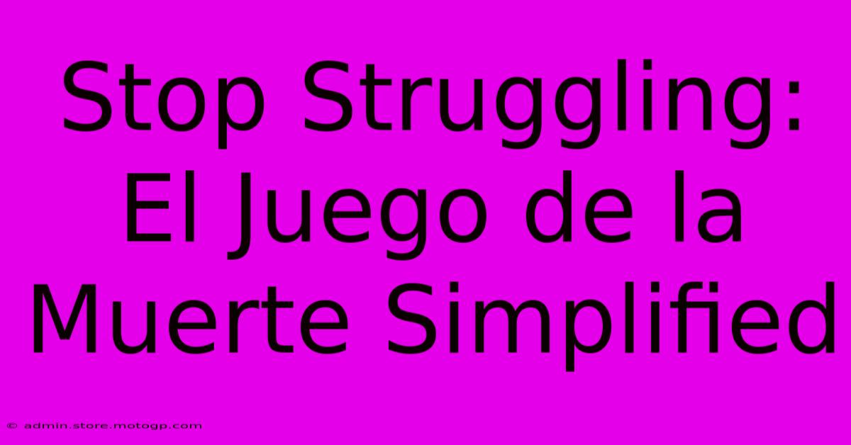 Stop Struggling: El Juego De La Muerte Simplified