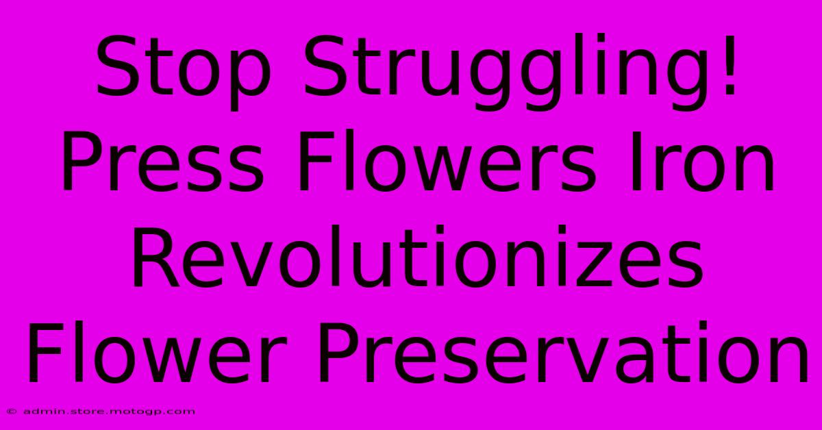 Stop Struggling! Press Flowers Iron Revolutionizes Flower Preservation