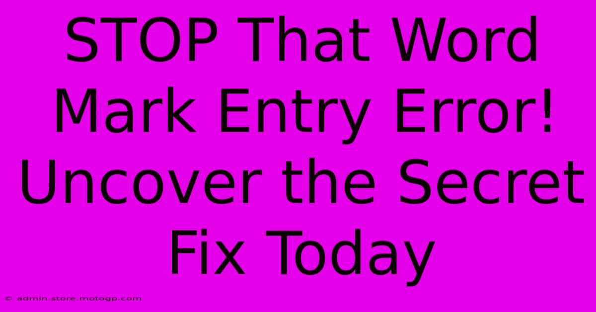 STOP That Word Mark Entry Error! Uncover The Secret Fix Today