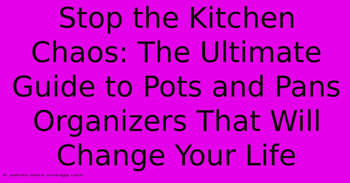 Stop The Kitchen Chaos: The Ultimate Guide To Pots And Pans Organizers That Will Change Your Life