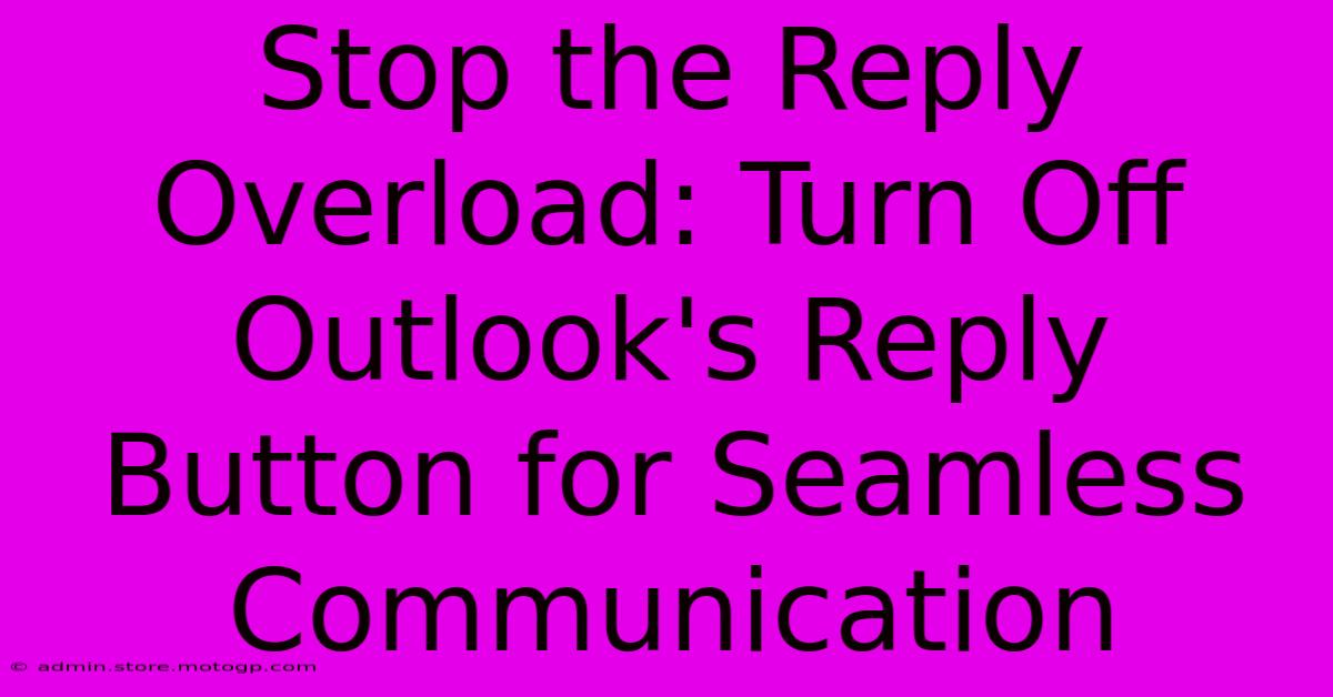 Stop The Reply Overload: Turn Off Outlook's Reply Button For Seamless Communication