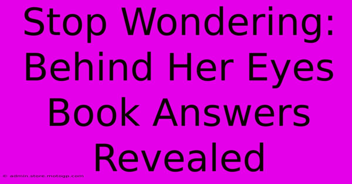 Stop Wondering: Behind Her Eyes Book Answers Revealed