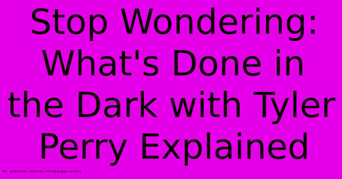 Stop Wondering: What's Done In The Dark With Tyler Perry Explained