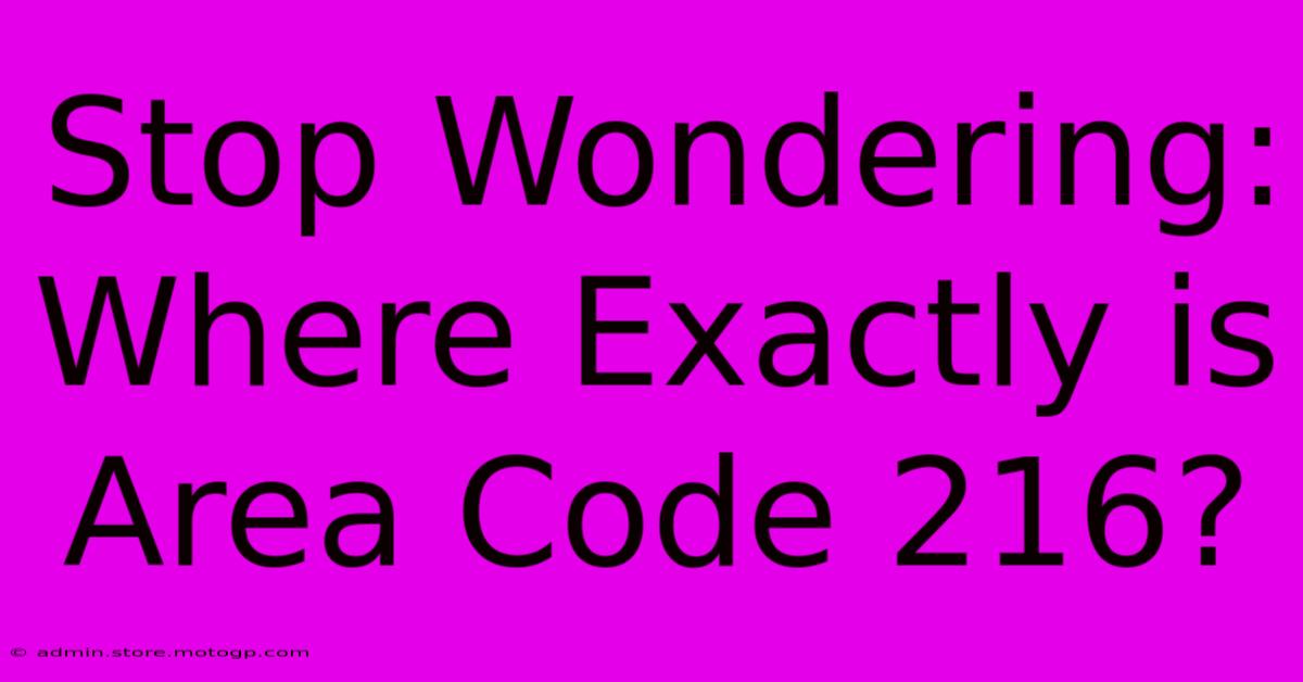 Stop Wondering: Where Exactly Is Area Code 216?