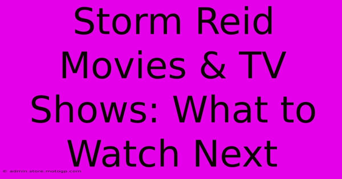 Storm Reid Movies & TV Shows: What To Watch Next