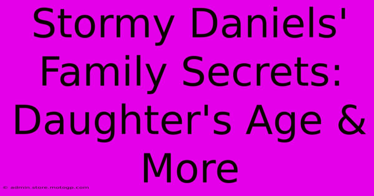 Stormy Daniels' Family Secrets: Daughter's Age & More