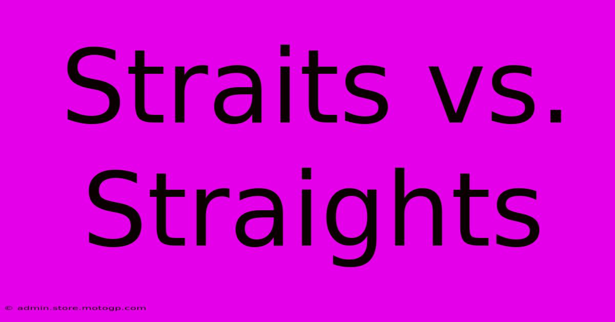 Straits Vs. Straights