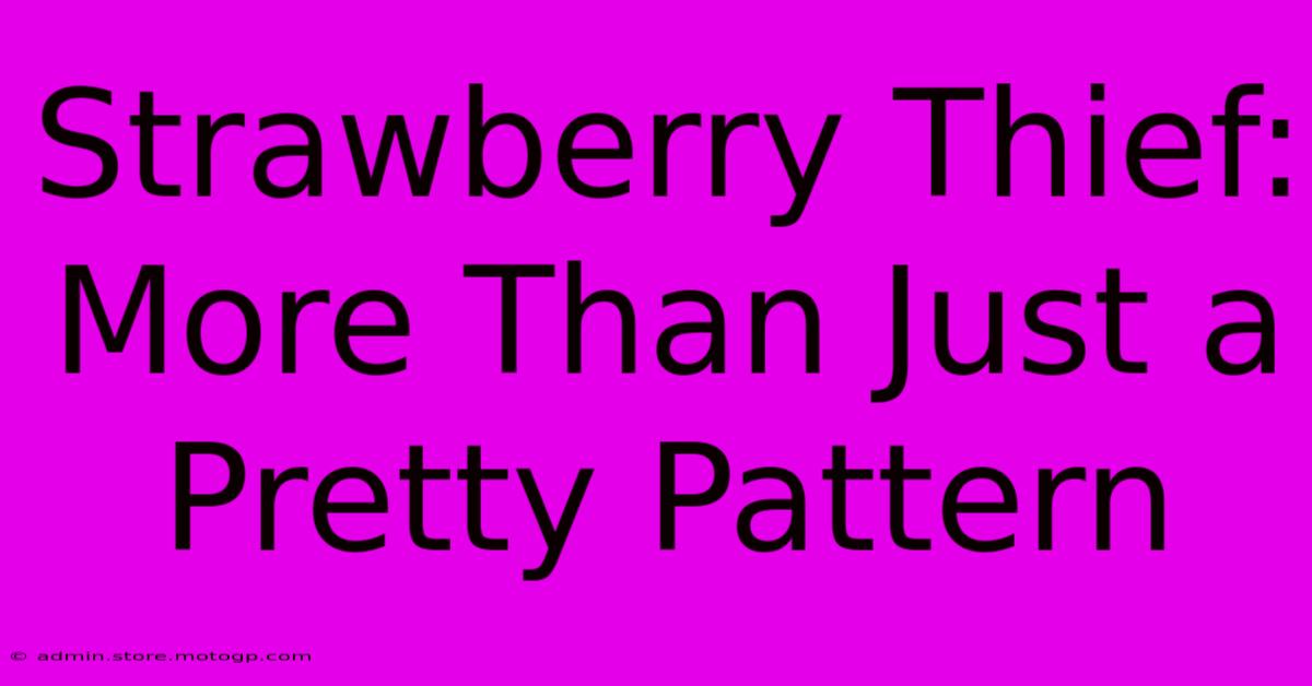 Strawberry Thief: More Than Just A Pretty Pattern