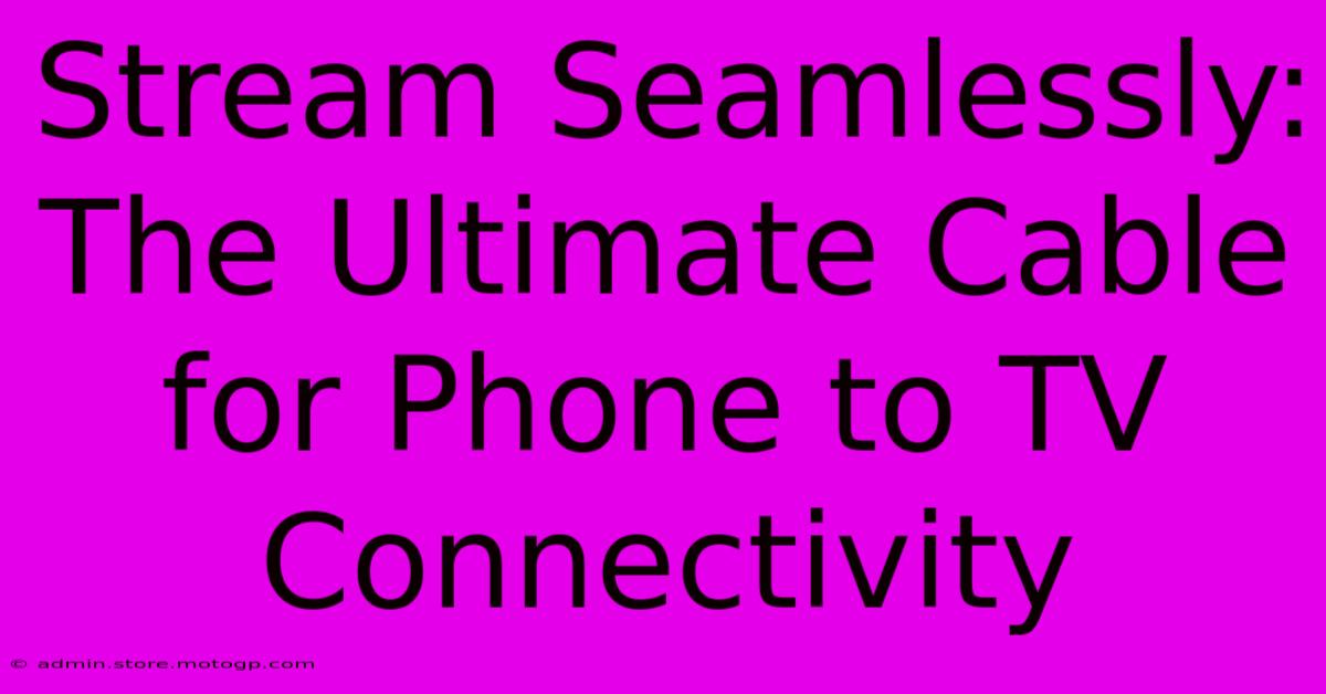 Stream Seamlessly: The Ultimate Cable For Phone To TV Connectivity