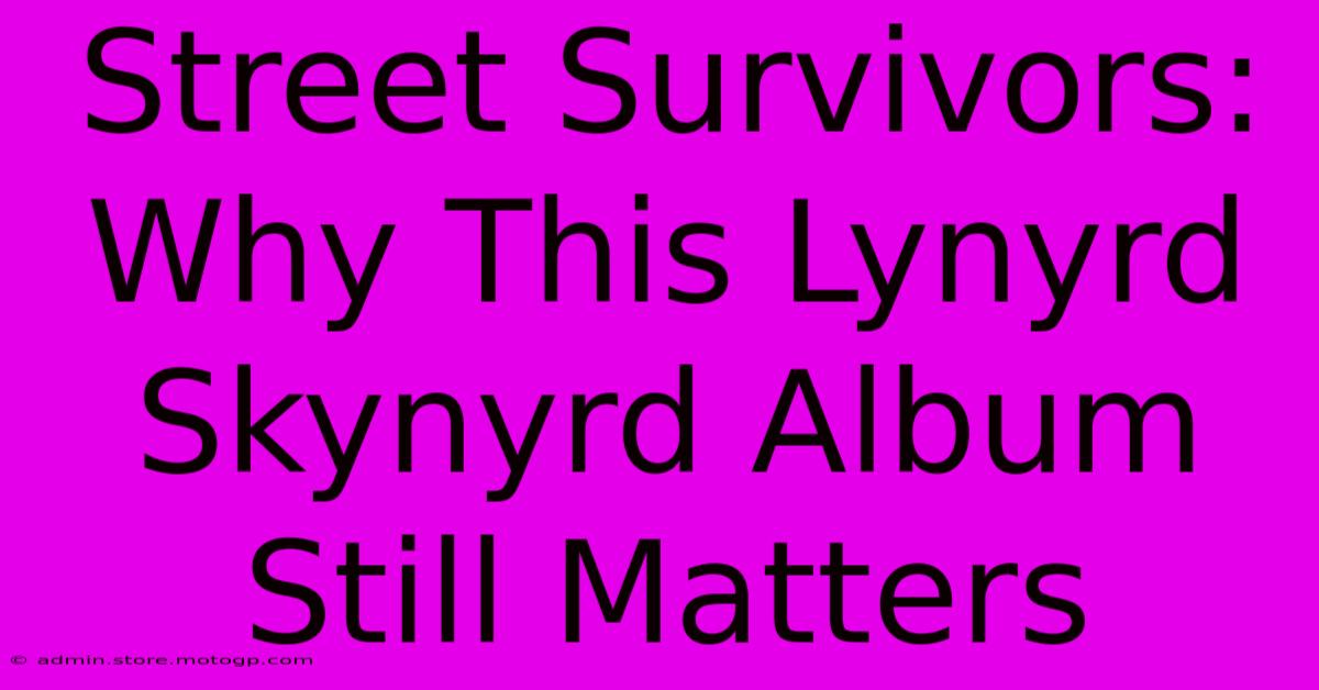 Street Survivors: Why This Lynyrd Skynyrd Album Still Matters