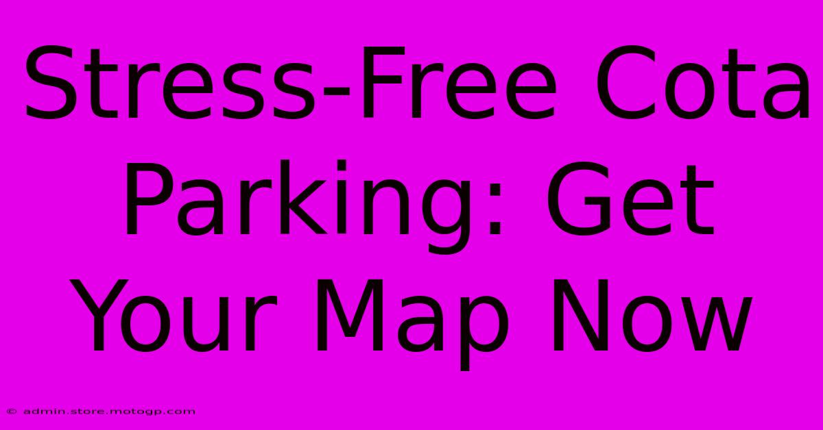 Stress-Free Cota Parking: Get Your Map Now