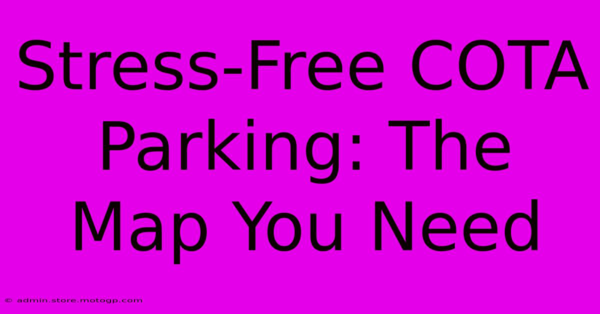 Stress-Free COTA Parking: The Map You Need